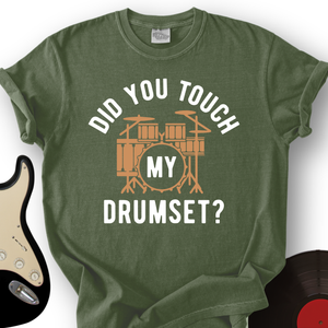 Did You Touch My Drumset T-Shirt
