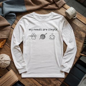 My Needs Are Simple Long Sleeve T-shirt