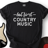 But First Country Music T-Shirt
