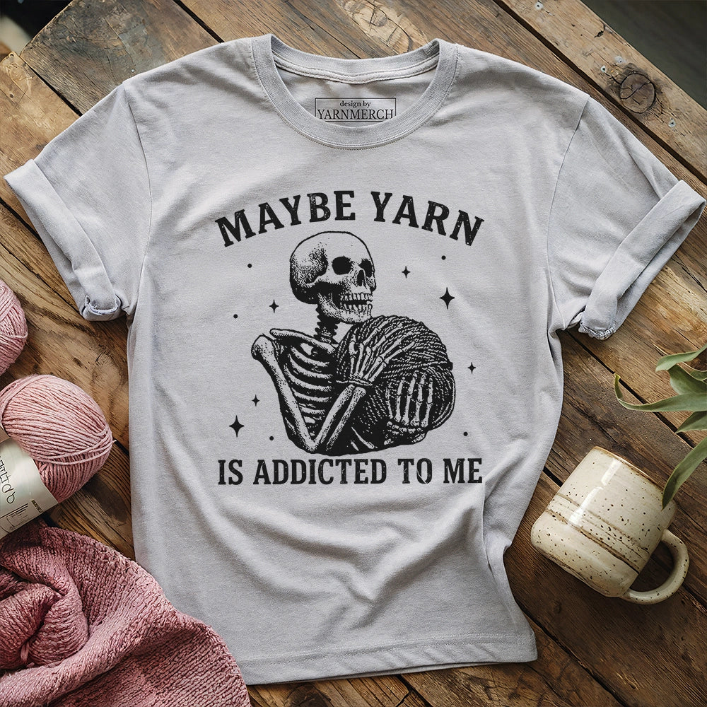 Yarn Is Addicted To Me T-shirt